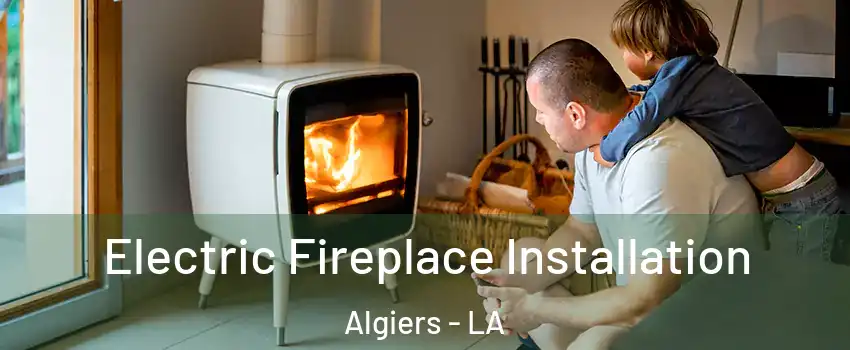 Electric Fireplace Installation Algiers - LA