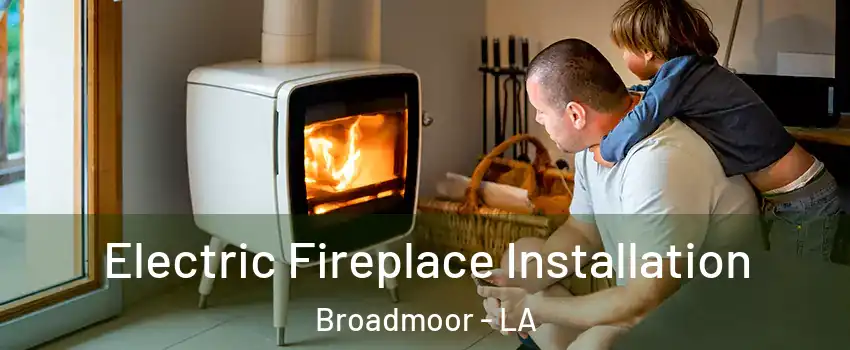 Electric Fireplace Installation Broadmoor - LA