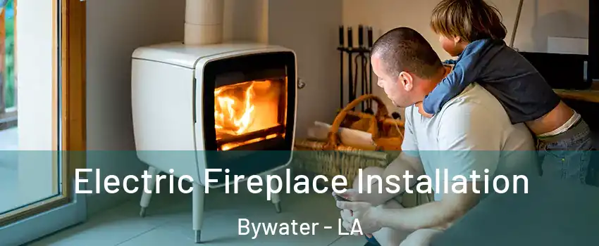 Electric Fireplace Installation Bywater - LA