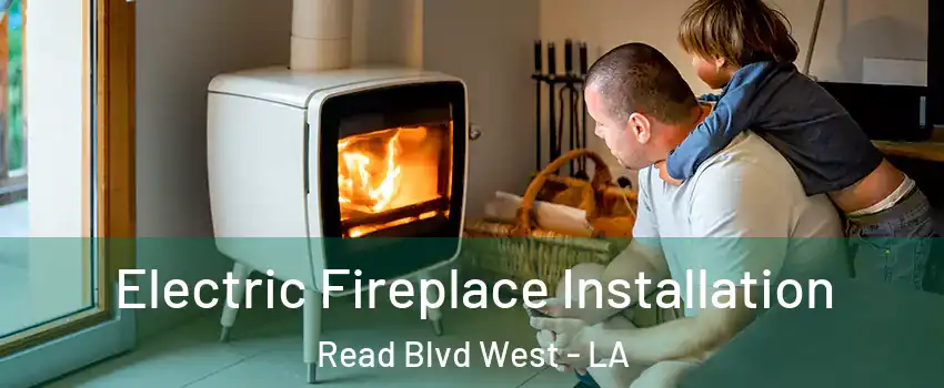 Electric Fireplace Installation Read Blvd West - LA