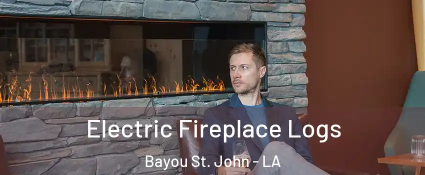 Electric Fireplace Logs Bayou St. John - LA