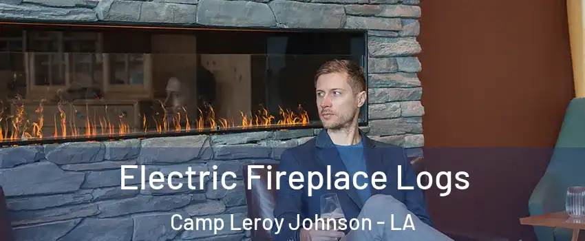 Electric Fireplace Logs Camp Leroy Johnson - LA