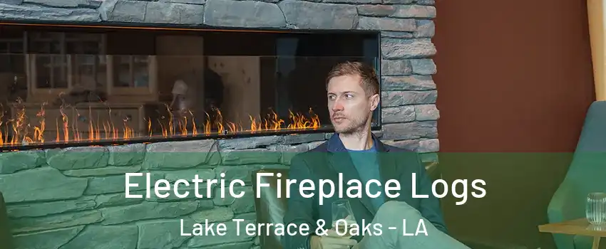 Electric Fireplace Logs Lake Terrace & Oaks - LA