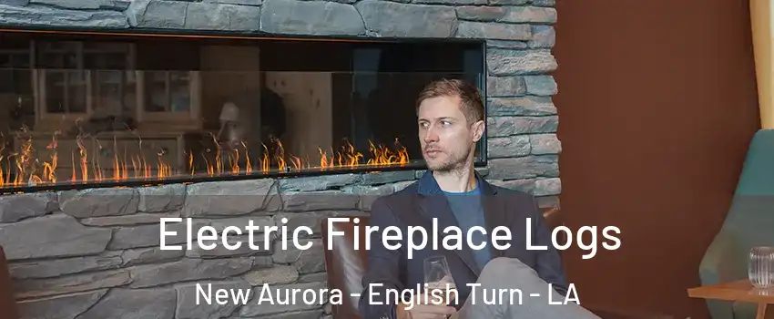 Electric Fireplace Logs New Aurora - English Turn - LA