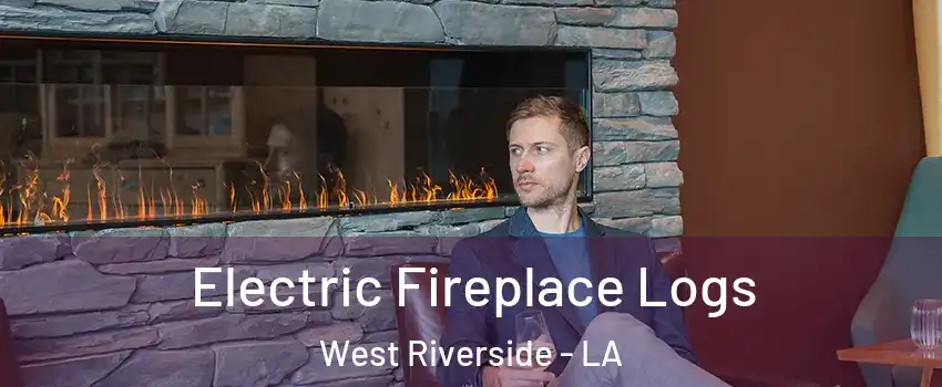 Electric Fireplace Logs West Riverside - LA