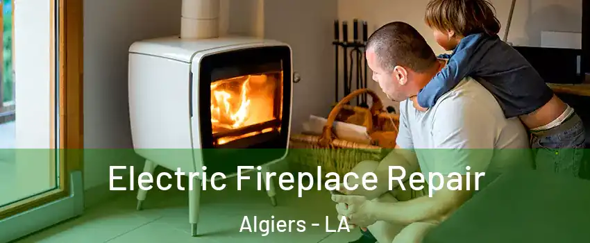 Electric Fireplace Repair Algiers - LA