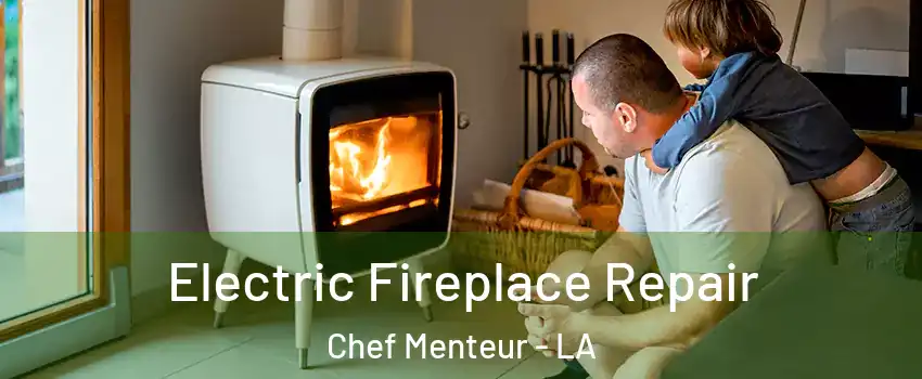 Electric Fireplace Repair Chef Menteur - LA