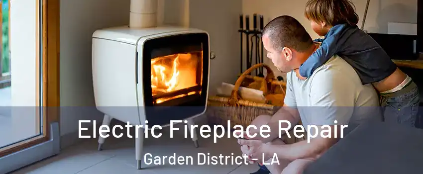 Electric Fireplace Repair Garden District - LA