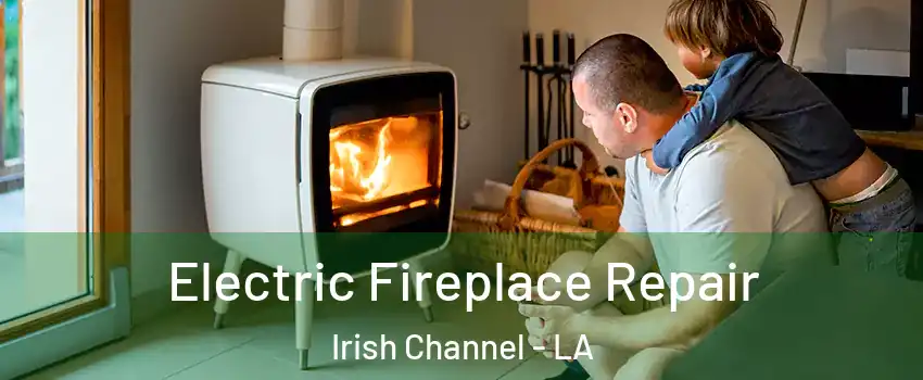 Electric Fireplace Repair Irish Channel - LA