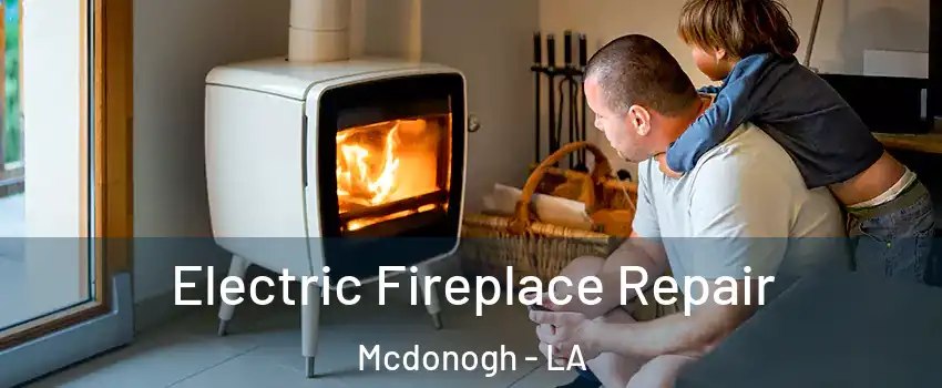 Electric Fireplace Repair Mcdonogh - LA