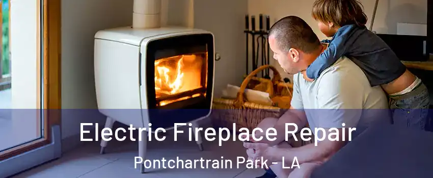 Electric Fireplace Repair Pontchartrain Park - LA