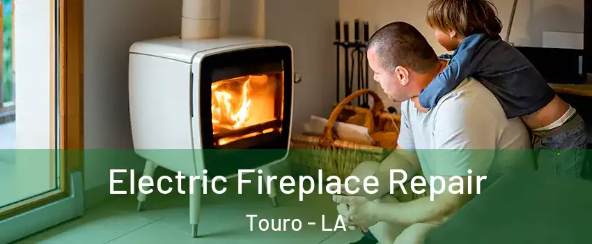 Electric Fireplace Repair Touro - LA