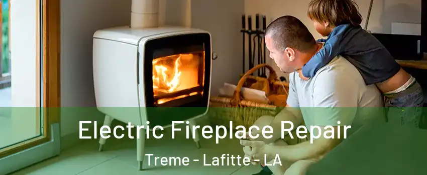 Electric Fireplace Repair Treme - Lafitte - LA