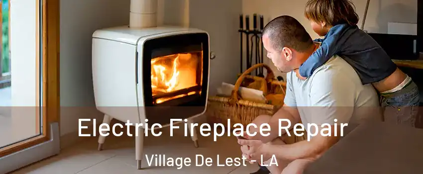 Electric Fireplace Repair Village De Lest - LA