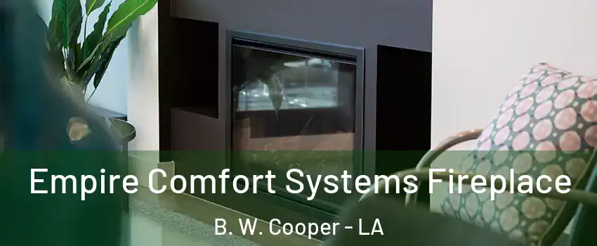 Empire Comfort Systems Fireplace B. W. Cooper - LA