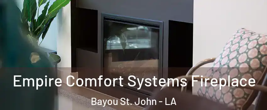 Empire Comfort Systems Fireplace Bayou St. John - LA