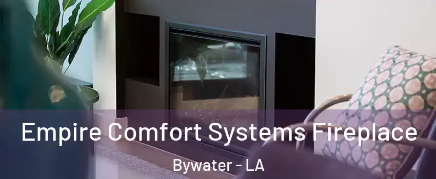 Empire Comfort Systems Fireplace Bywater - LA