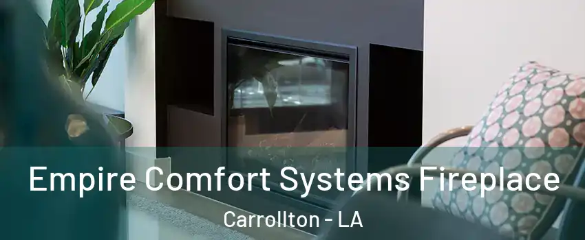 Empire Comfort Systems Fireplace Carrollton - LA