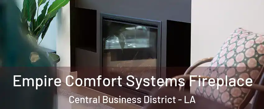 Empire Comfort Systems Fireplace Central Business District - LA