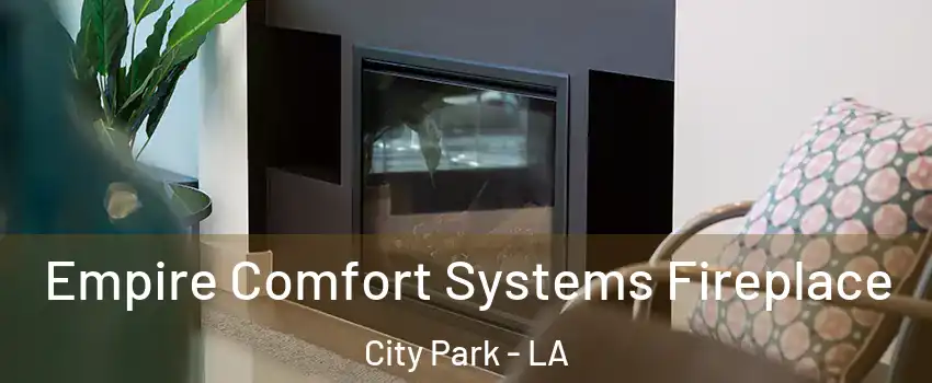 Empire Comfort Systems Fireplace City Park - LA