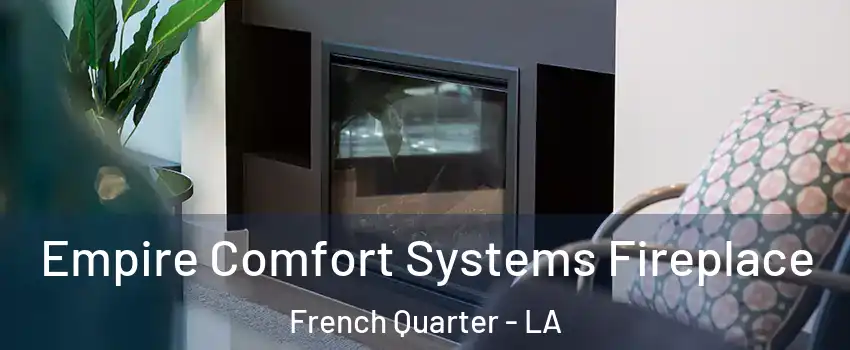 Empire Comfort Systems Fireplace French Quarter - LA