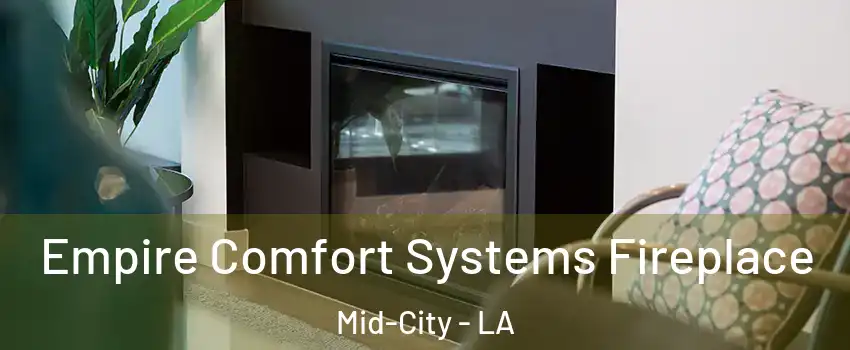 Empire Comfort Systems Fireplace Mid-City - LA