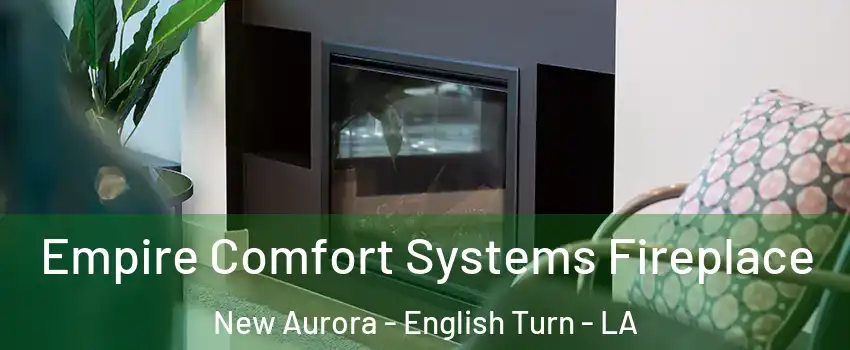 Empire Comfort Systems Fireplace New Aurora - English Turn - LA