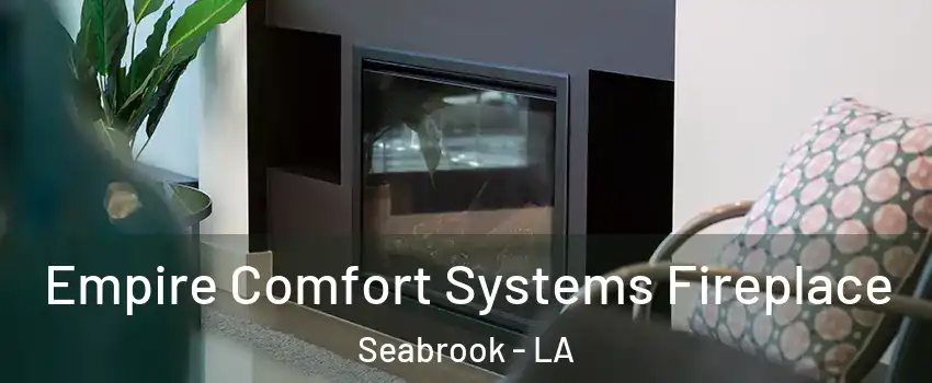 Empire Comfort Systems Fireplace Seabrook - LA