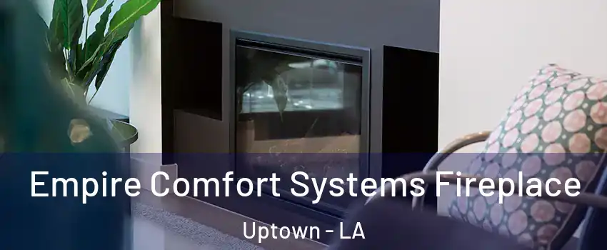 Empire Comfort Systems Fireplace Uptown - LA