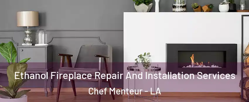 Ethanol Fireplace Repair And Installation Services Chef Menteur - LA