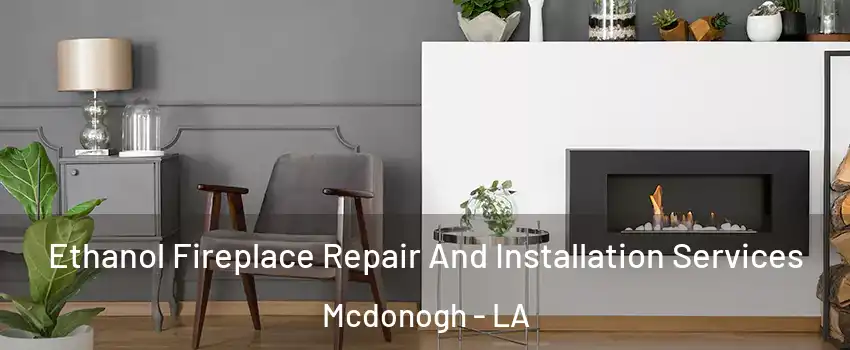 Ethanol Fireplace Repair And Installation Services Mcdonogh - LA