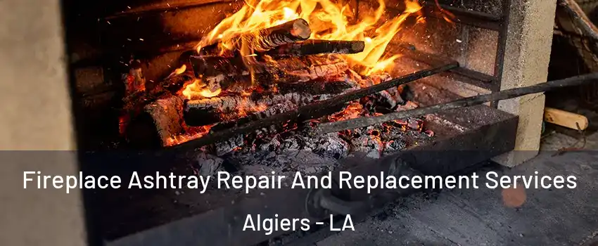 Fireplace Ashtray Repair And Replacement Services Algiers - LA