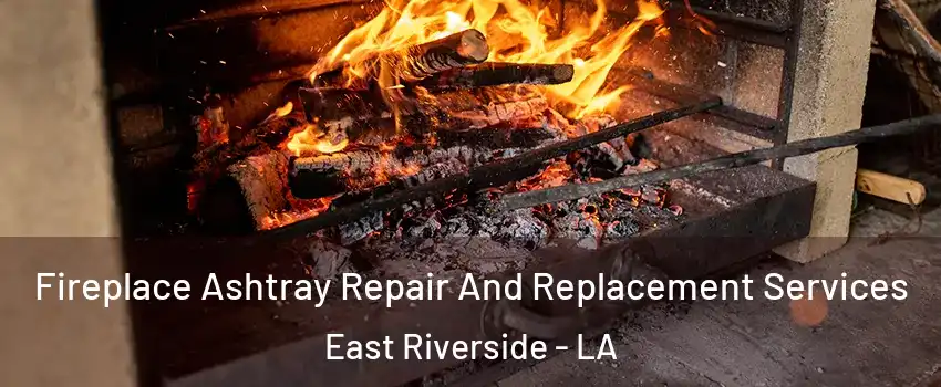 Fireplace Ashtray Repair And Replacement Services East Riverside - LA