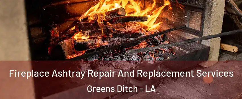 Fireplace Ashtray Repair And Replacement Services Greens Ditch - LA