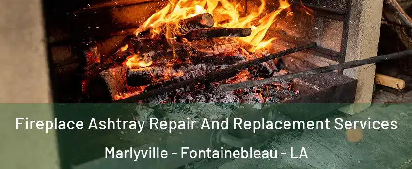 Fireplace Ashtray Repair And Replacement Services Marlyville - Fontainebleau - LA