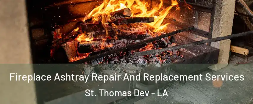 Fireplace Ashtray Repair And Replacement Services St. Thomas Dev - LA