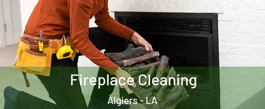 Fireplace Cleaning Algiers - LA