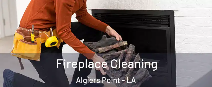 Fireplace Cleaning Algiers Point - LA