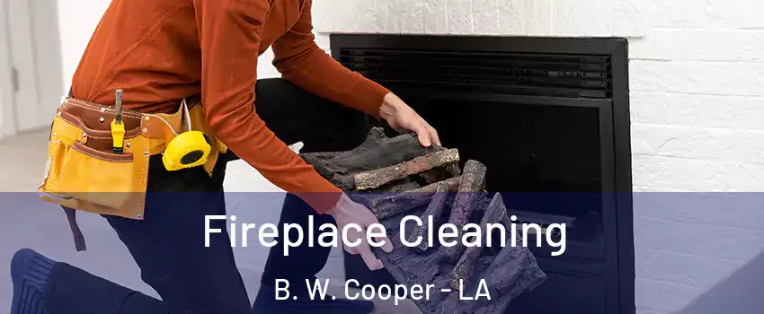 Fireplace Cleaning B. W. Cooper - LA