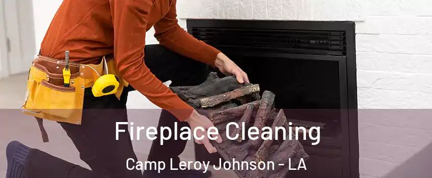 Fireplace Cleaning Camp Leroy Johnson - LA