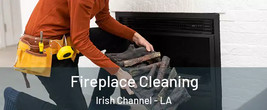 Fireplace Cleaning Irish Channel - LA