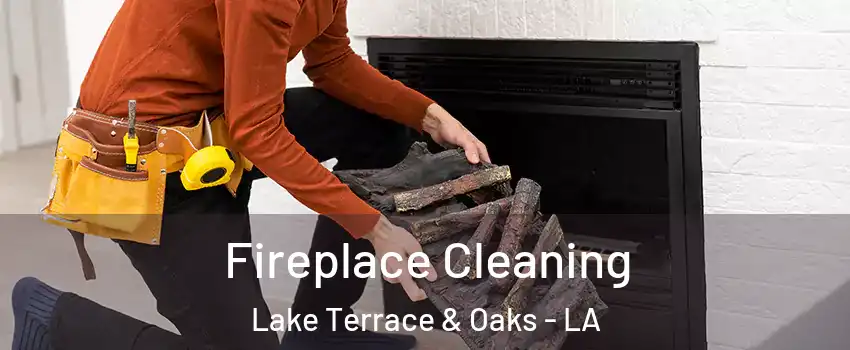 Fireplace Cleaning Lake Terrace & Oaks - LA