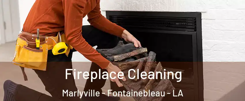 Fireplace Cleaning Marlyville - Fontainebleau - LA