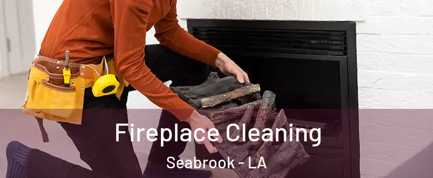 Fireplace Cleaning Seabrook - LA