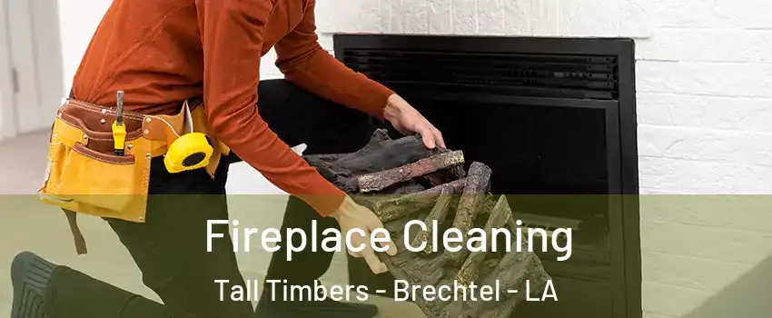 Fireplace Cleaning Tall Timbers - Brechtel - LA