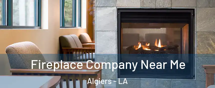 Fireplace Company Near Me Algiers - LA