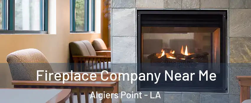 Fireplace Company Near Me Algiers Point - LA