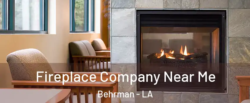 Fireplace Company Near Me Behrman - LA