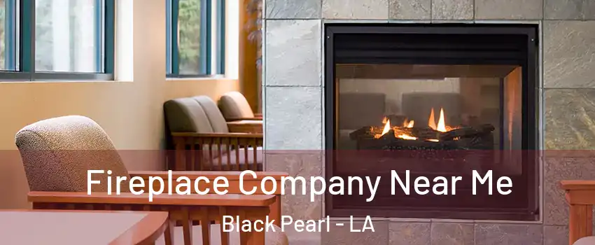 Fireplace Company Near Me Black Pearl - LA