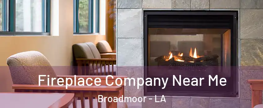 Fireplace Company Near Me Broadmoor - LA